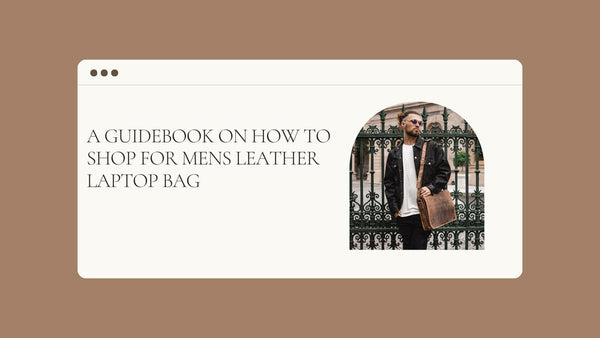 A Guidebook on How to Shop for Mens Leather Laptop Bag 