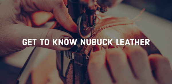 Get to know Nubuck leather - a must-have for any fashion-savvy individual!