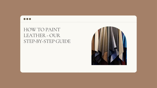 How to Paint Leather - Our Step-By-Step Guide