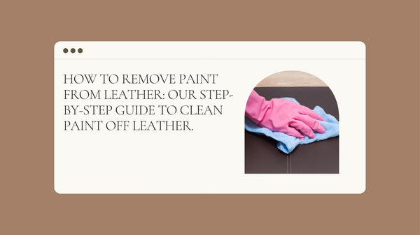 How to remove paint from leather: Our step-by-step guide to clean paint off leather.