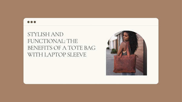 Stylish and Functional: The Benefits of a Tote Bag with Laptop Sleeve 