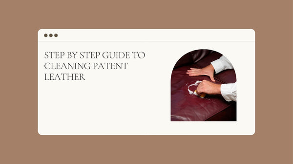 Our Step By Step Guide To Cleaning Patent Leather