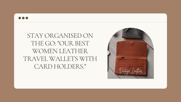 Stay organised on the go: "Our best women leather travel wallets with card holders."
