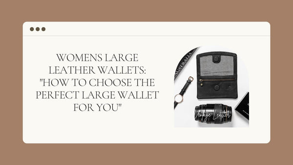 Womens large leather wallets: "How to Choose the Perfect Large Wallet for You."