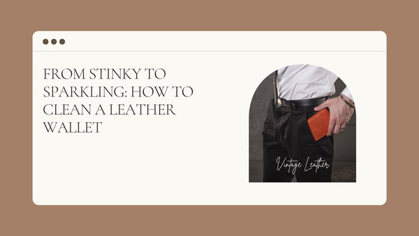 From Stinky to Sparkling: How to Clean a Leather Wallet